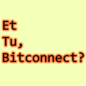 Et Tu, Bitconnect