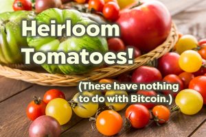 Heirloom Tomatoes and Bitcoin